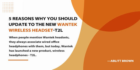 5 Reasons Why You Should Update To The New Wantek Wireless Headset-T2L