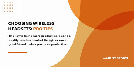 Choosing Wireless Headsets: Pro Tips