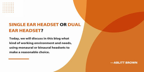 Single Ear Headset or Dual Ear Headset?